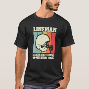 Lineman Because Quarterbacks Need Heroes Football T-Shirt