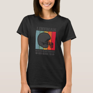 Lineman Because Quarterbacks Need Heroes Football T-Shirt
