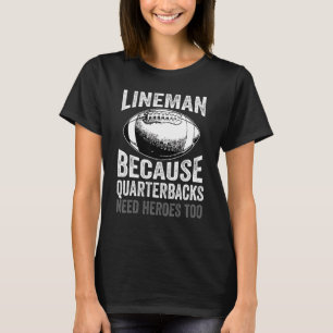 Lineman Because Quarterbacks Need Heroes Football T-Shirt