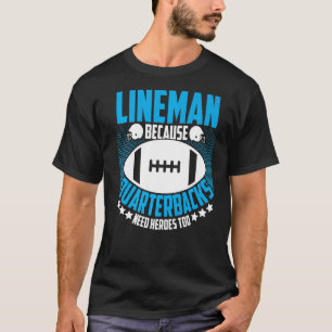 Lineman Because Quarterbacks Need Heroes Football T-Shirt