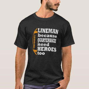 Lineman Because Quarterbacks Need Heroes, Football T-Shirt