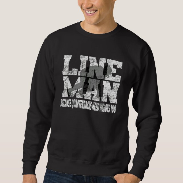Lineman Because Quarterbacks Need Heroes Too  Foot Sweatshirt (Front)