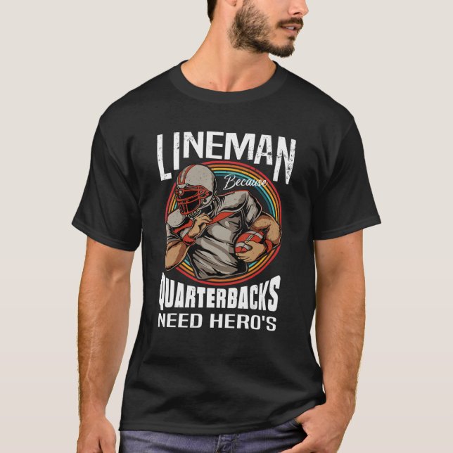 Lineman Because Quarterbacks Need Heroes Too Footb T-Shirt (Front)