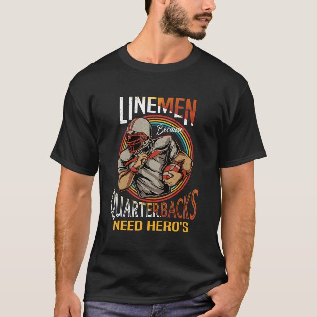 Lineman Because Quarterbacks Need Heroes Too Footb T-Shirt (Front)