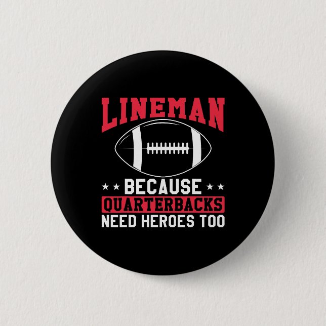Lineman Because Quarterbacks Need Heroes Too Funny 6 Cm Round Badge (Front)