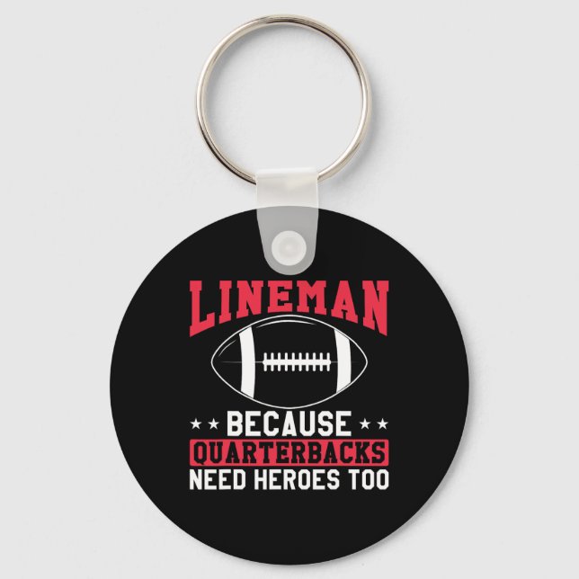 Lineman Because Quarterbacks Need Heroes Too Funny Key Ring (Front)
