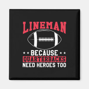 Lineman Because Quarterbacks Need Heroes Too Funny Magnet