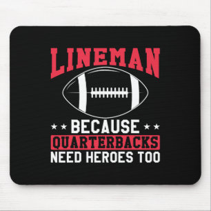 Lineman Because Quarterbacks Need Heroes Too Funny Mouse Pad