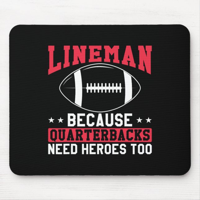 Lineman Because Quarterbacks Need Heroes Too Funny Mouse Pad (Front)