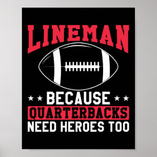 Lineman Because Quarterbacks Need Heroes Too Funny Poster