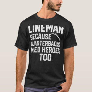 Lineman Because Quarterbacks Need Heroes too men L T-Shirt