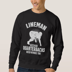 Lineman Because Quarterbacks Need Heroes Too Sweatshirt
