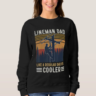 Lineman Dad Like A Regular Dad But Cooler Sweatshirt