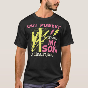 Lineman Electric Mum Got Power Thank My Son For T-Shirt