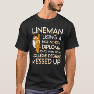 Lineman Fix College Degree Messed Up T-Shirt