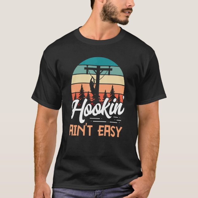 Lineman Hookin' Ainu2019t Easy   Hook Ladder Pun T-Shirt (Front)
