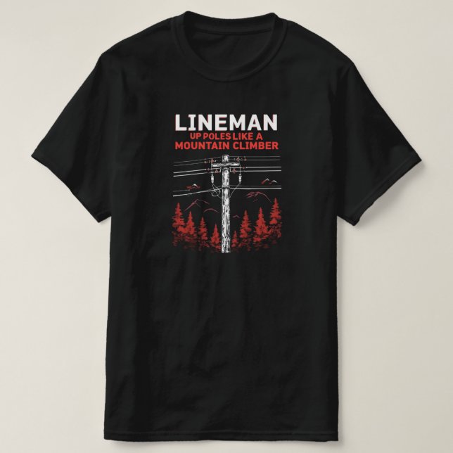 Lineman Humour:  Up Poles Like a Mountain Climber T-Shirt (Design Front)