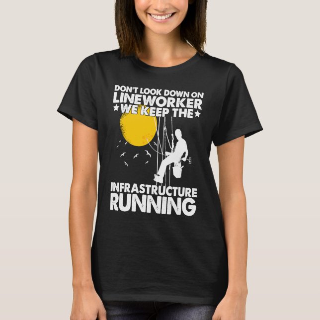 Lineman keep the Infrastructure run Lineworker Ele T-Shirt (Front)
