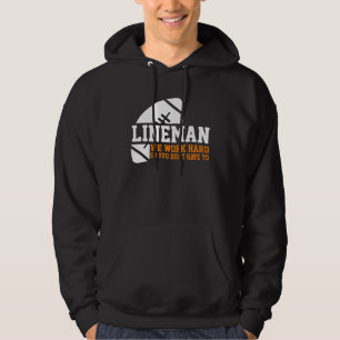 Lineman Lineman Work Hard American Football Equip Hoodie