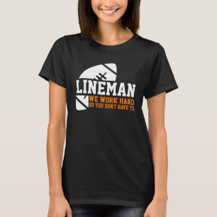 Lineman  Lineman Work Hard American Football Equip T-Shirt