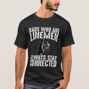 Lineman Papa Dad who are Linemen always stay conne T-Shirt