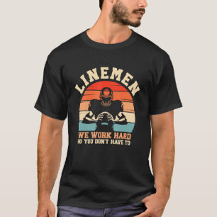 Lineman We Work Hard So You Dont Have To American T-Shirt