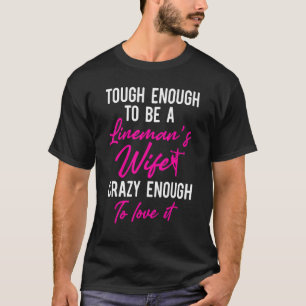 Lineman Wife Tough Crazy Electrical Lineworker 4 T-Shirt