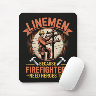 Linemen Because Firefighters Need Heroes Too Mouse Pad