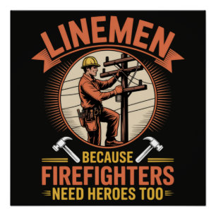 Linemen Because Firefighters Need Heroes Too Poster