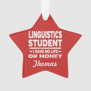 Linguistics College Student No Life or Money Ornament