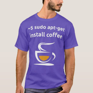Linu Sudo AptGet Install Coffee Sysadmin Geeks T-Shirt