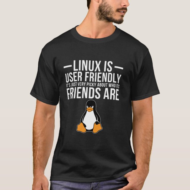 Linux Is User Friendly Just Very Picky Who It s Fr T-Shirt (Front)