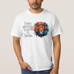 Lion Artwork: I am strong, brave and fierce T-Shirt