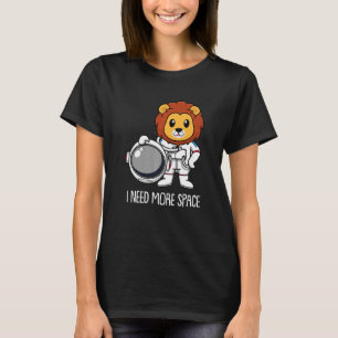 Lion Astronaut Lioness Big Cat Animal I Need More T-Shirt