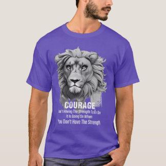 Lion Courage Inspirational Quote For Leo gift T-Shirt