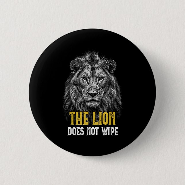 Lion Does Not Wipe - Funny Lion Meme  6 Cm Round Badge (Front)