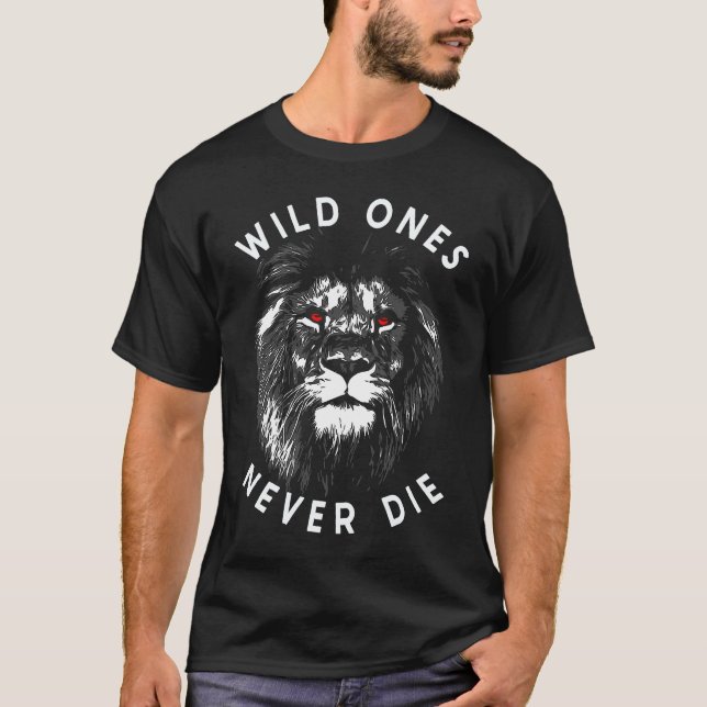 Lion Head Wild Ones Never Die T-Shirt (Front)