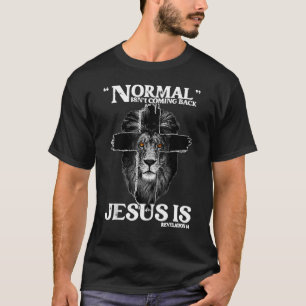 Lion Normal Isn't Coming Back But Jesus Is Revelat T-Shirt