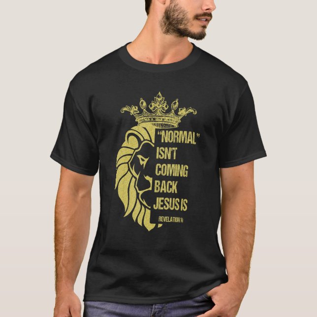 Lion Normal Isn't Coming Back Jesus Is Revelation  T-Shirt (Front)