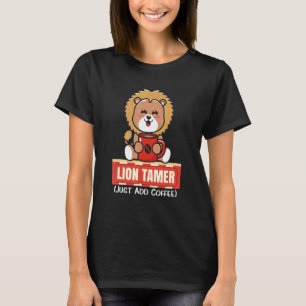 Lion Tamer Just Add Coffee  Big Cat Circus Parenti T-Shirt