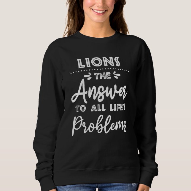 Lions Answer To All Problems Animal Meme Humour Sweatshirt (Front)