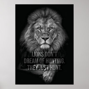Lions Don't Dream Of Hunting, They Just Hunt Poster