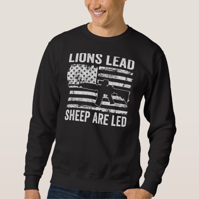 Lions Lead Sheep Are Led  Pro Guns Ar15 Rifle Usa  Sweatshirt (Front)