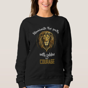Lion's Legacy: Illuminated Path of Courage Sweatshirt