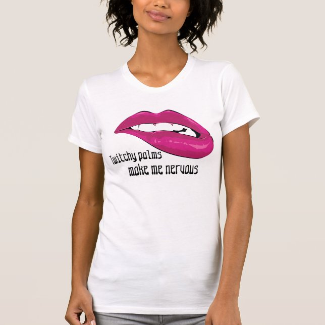 lip bite twitchy palms funny tshirt (Front)