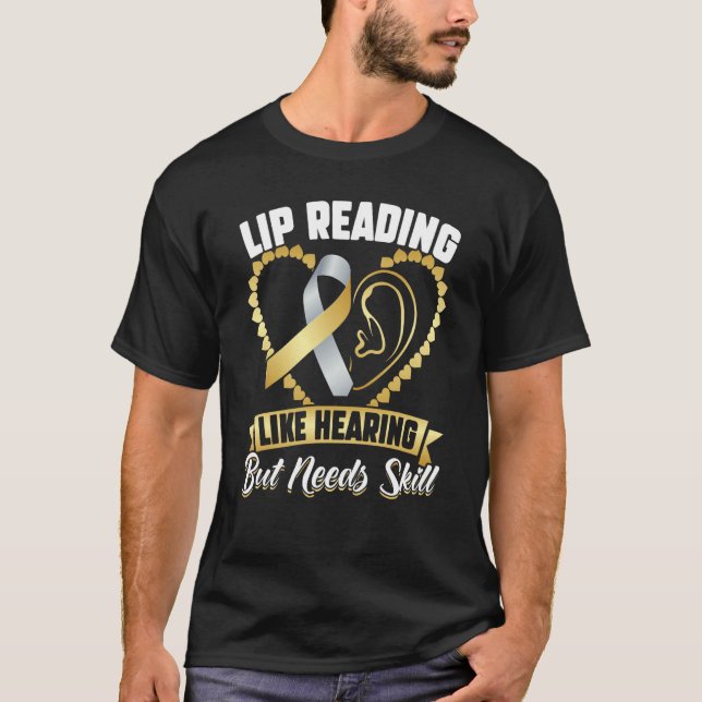 Lip Reading  Like Hearing But Needs Skill  Deaf Pr T-Shirt (Front)