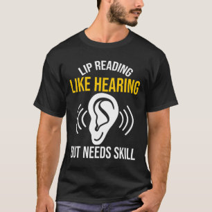 Lip Reading Like Hearing Deaf Deaf Awareness T-Shirt