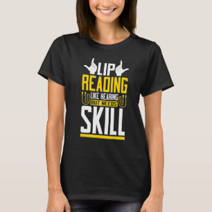 Lip Reading Like Hearing Sign Language Deaf Awaren T-Shirt