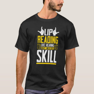 Lip Reading Like Hearing Sign Language Deaf Awaren T-Shirt