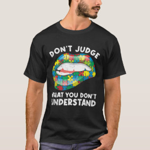 Lips Don t Judge ASD Autistic Autism Awareness T-Shirt